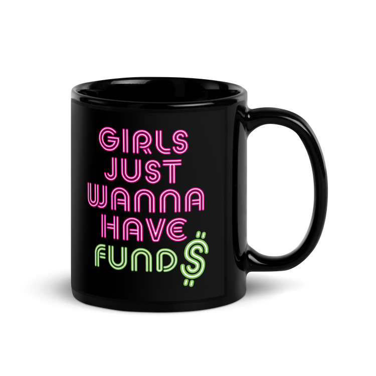 Girls Just Wanna Have Fund$ Black Mug