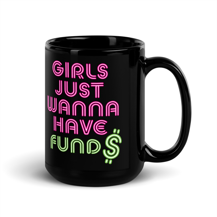 Girls Just Wanna Have Fund$ Black Mug