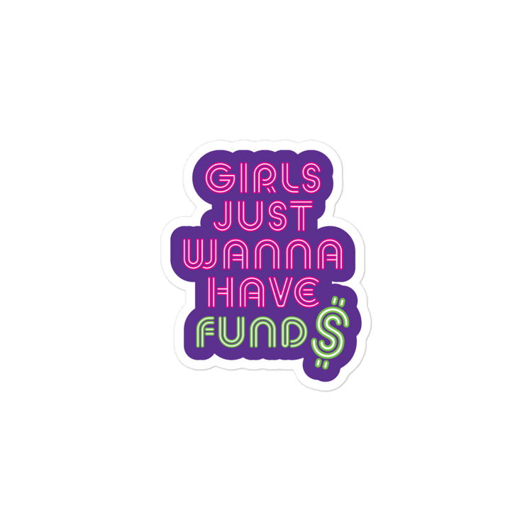 Girls Just Wanna Have Fund$ Sticker