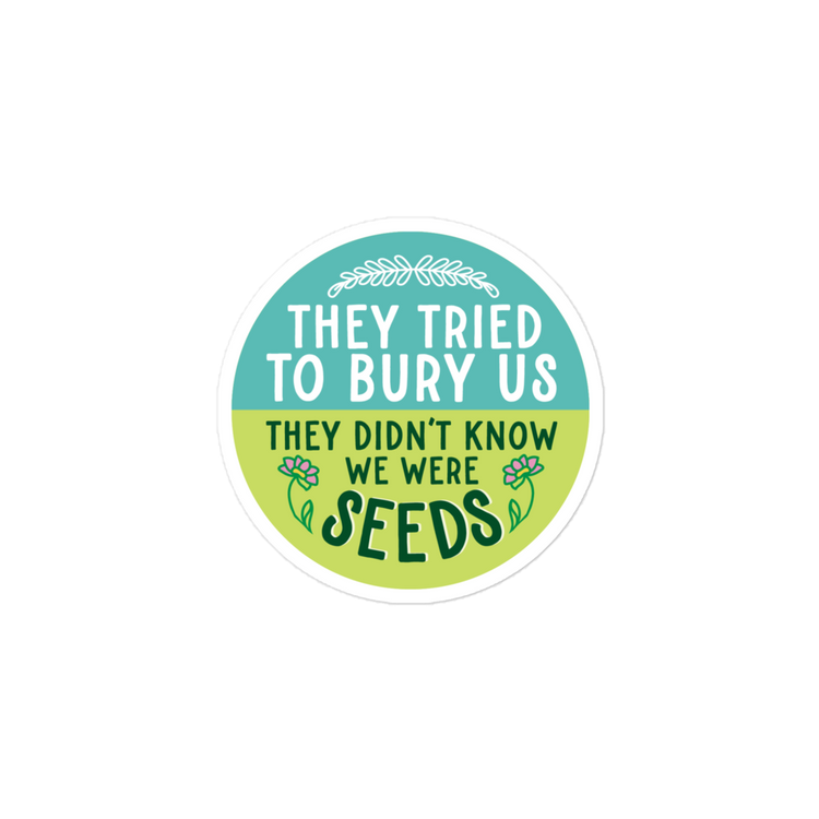 They Tried to Bury Us, They Didn't Know We Were Seeds Sticker