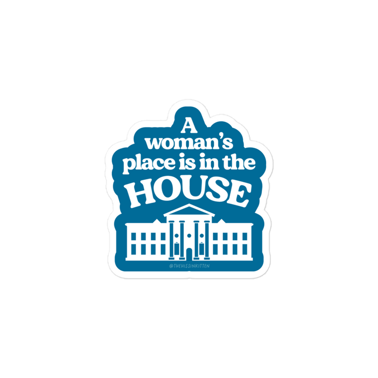 A Womans Place is in The (White) House Sticker
