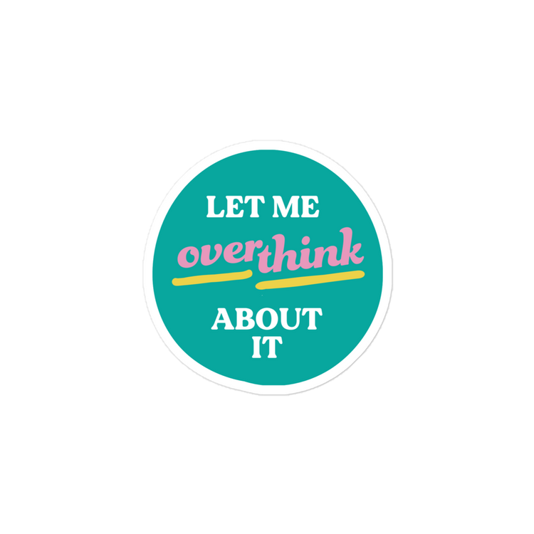 Let Me Overthink About It - Sticker