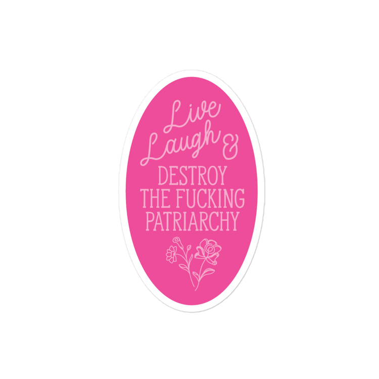 Live Laugh and Destroy the Fucking Patriarchy Sticker