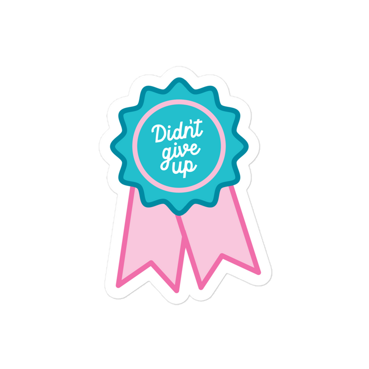 Didn't Give Up Sticker