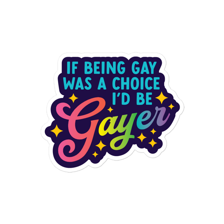 If Being Gay Were A Choice, I'd Be Gayer (Dark Mode) Sticker
