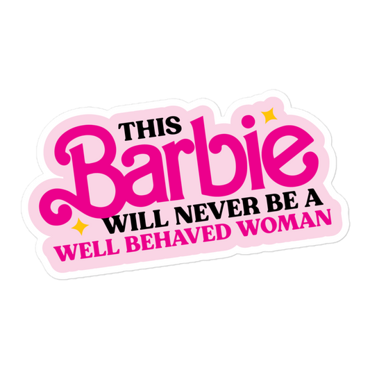 This Barbie Will Never Be a Well Behaved Woman Sticker