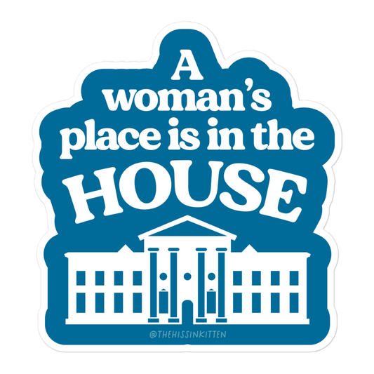 A Womans Place is in The (White) House Sticker