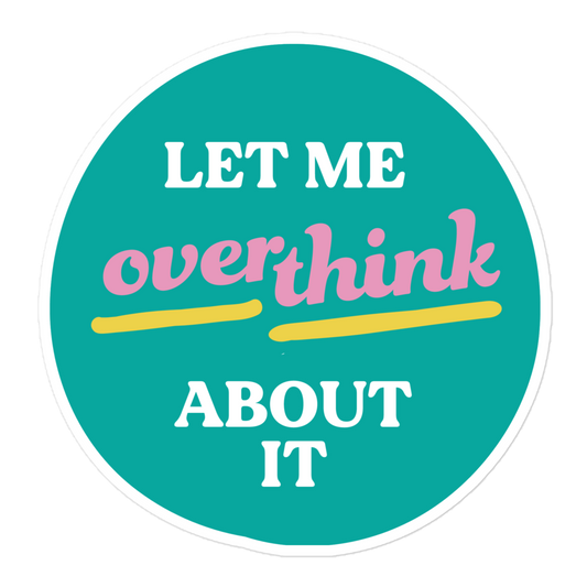 Let Me Overthink About It - Sticker