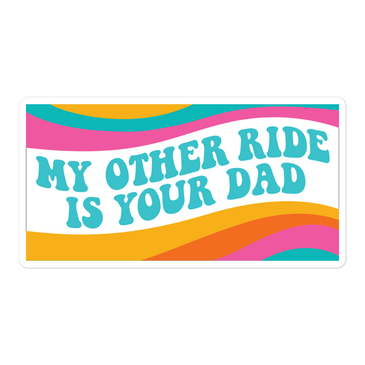My Other Ride is Your Dad Sticker