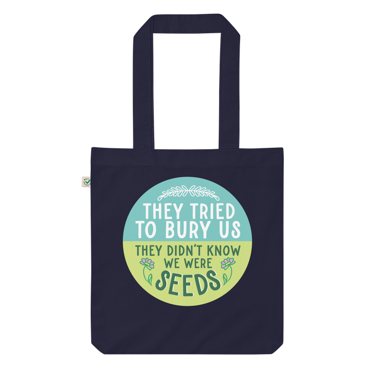 They Tried to Bury Us, They Didn't Know We Were Seeds Tote