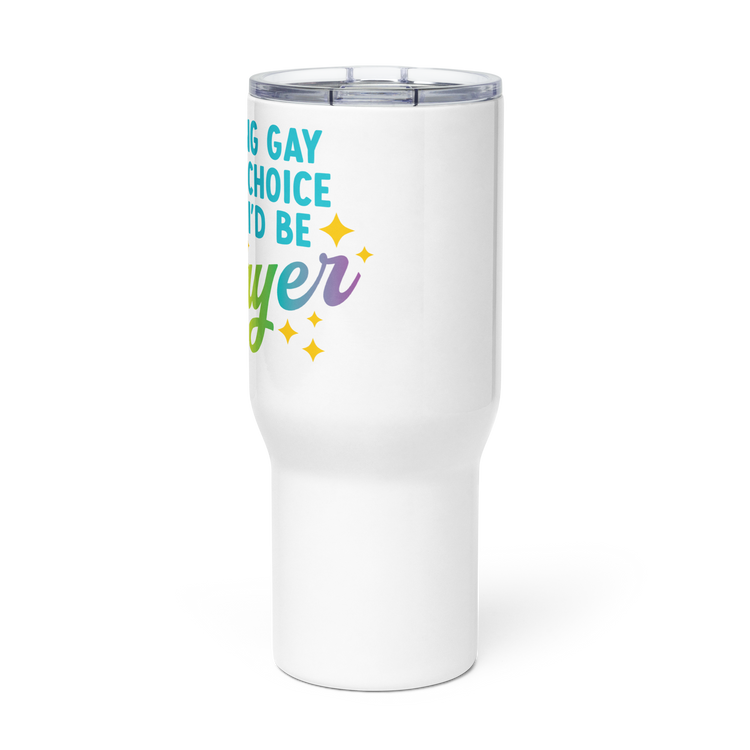 If being gay were a choice, I'd be GAYER - Travel Mug