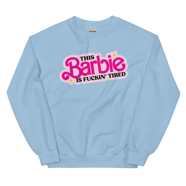 This Barbie is Fuckin' Tired Sweatshirt