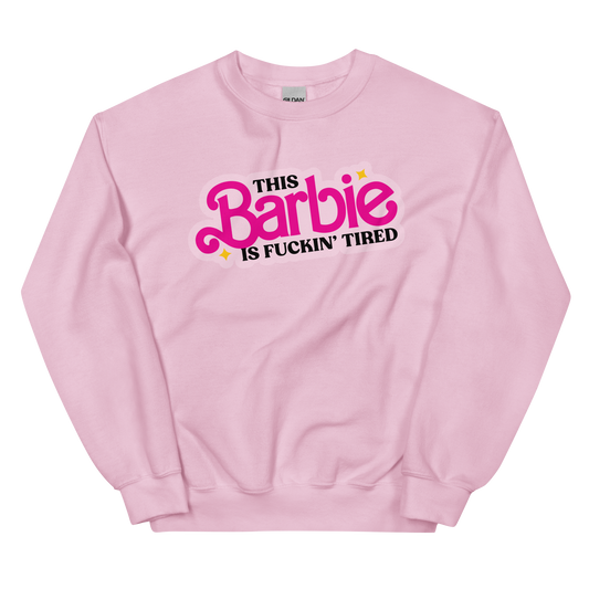 This Barbie is Fuckin' Tired Sweatshirt