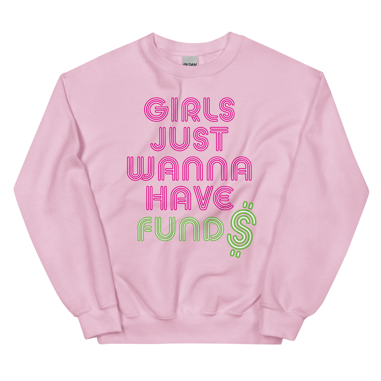 Girls Just Wanna Have Fund$ Sweatshirt