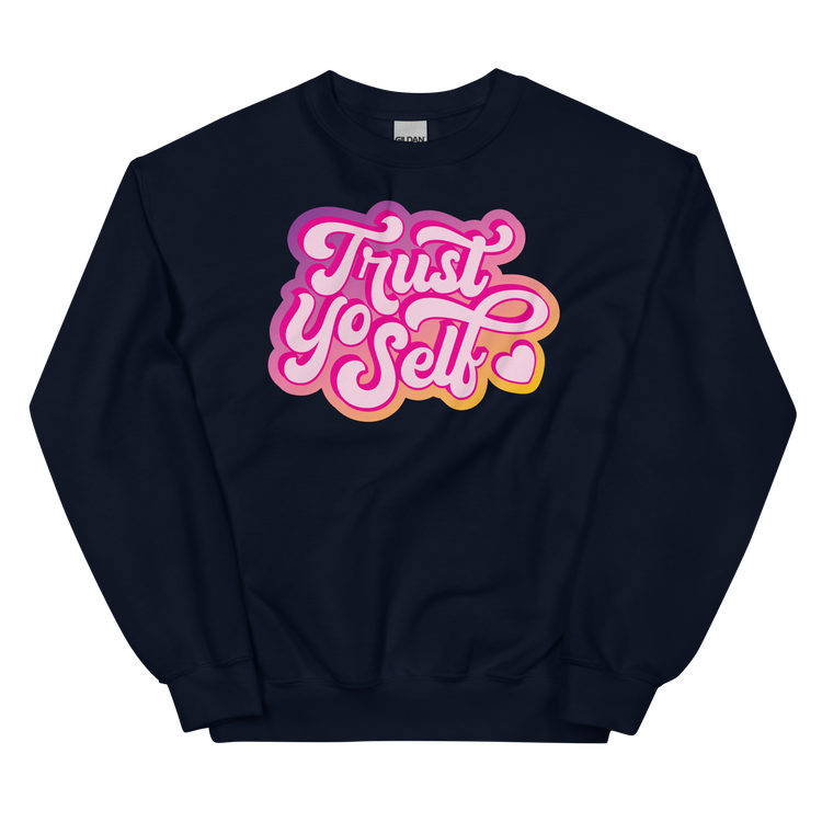 Trust Yo Self Sweatshirt