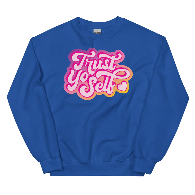 Trust Yo Self Sweatshirt