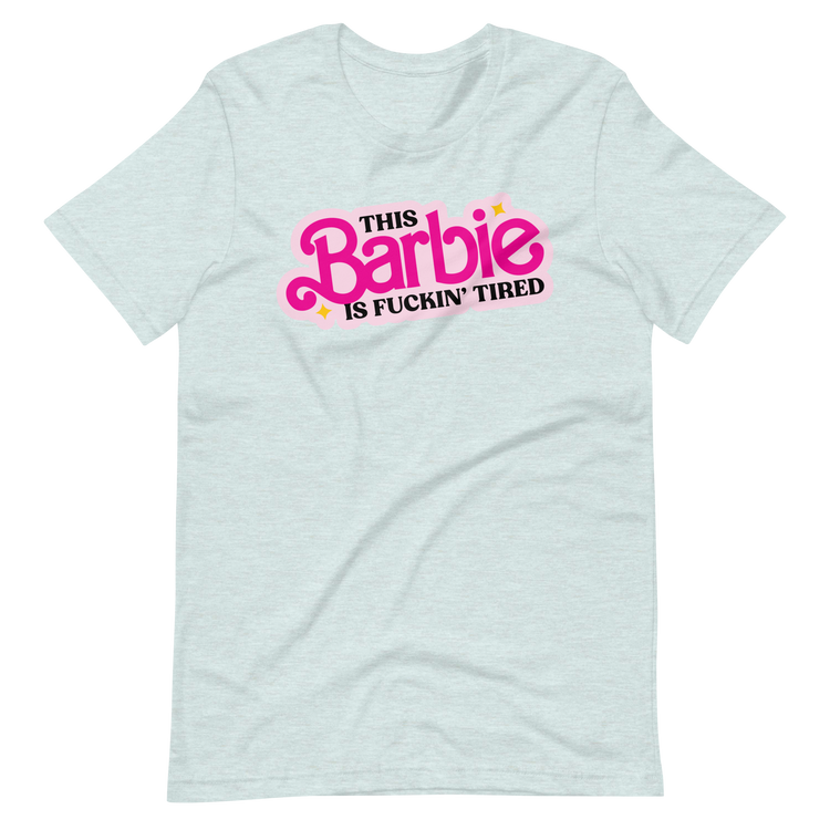 This Barbie is Fuckin' Tired Tee