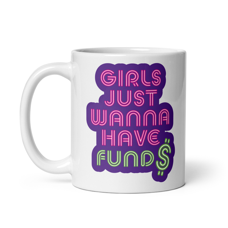 Girls Just Wanna Have Fund$ Mug
