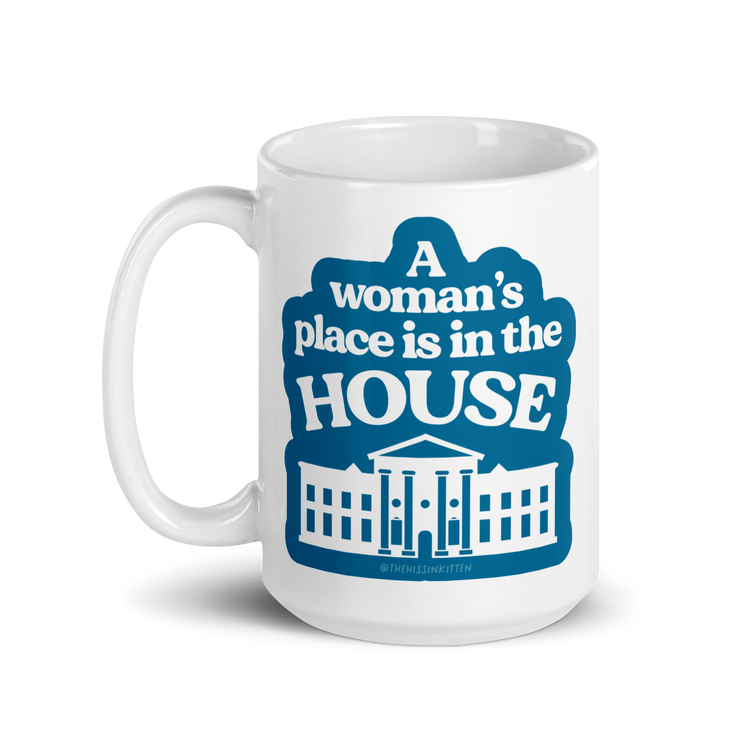 A Womans Place is in The (White) House Mug