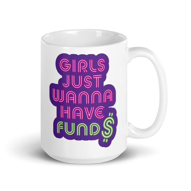 Girls Just Wanna Have Fund$ Mug