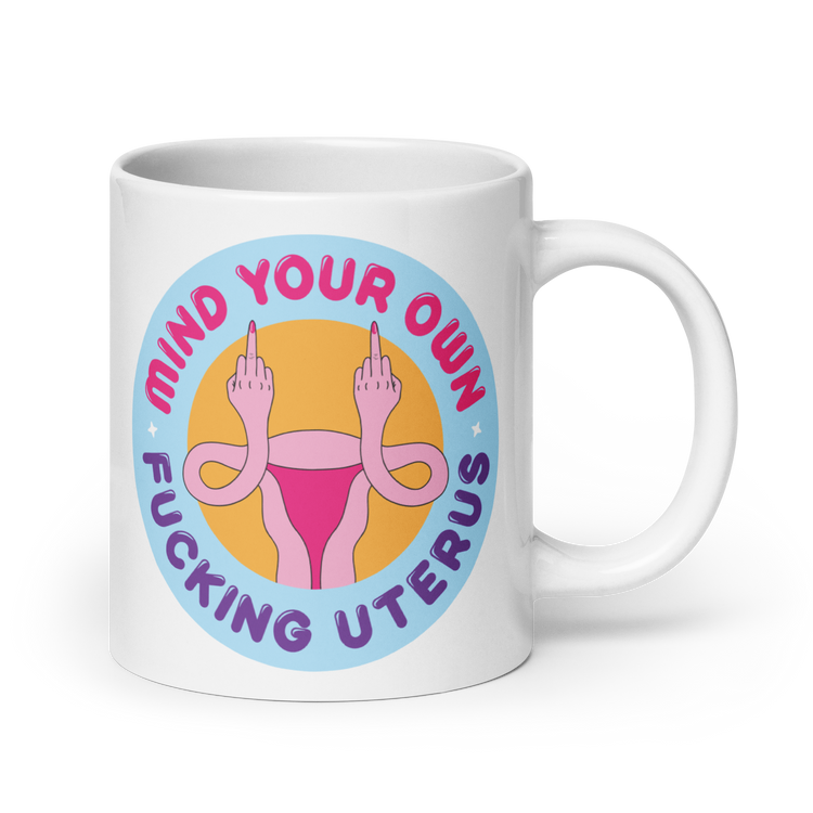 Mind Your Own Fucking Uterus Mug