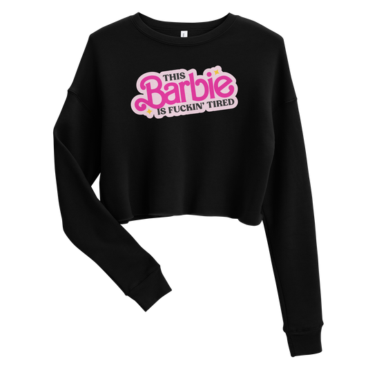 This Barbie is Fuckin' Tired Crop Sweatshirt