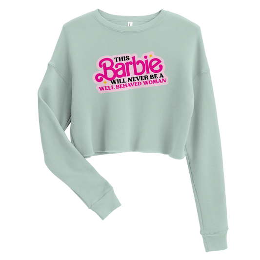This Barbie Will Never Be a Well Behaved Woman Crop Sweatshirt