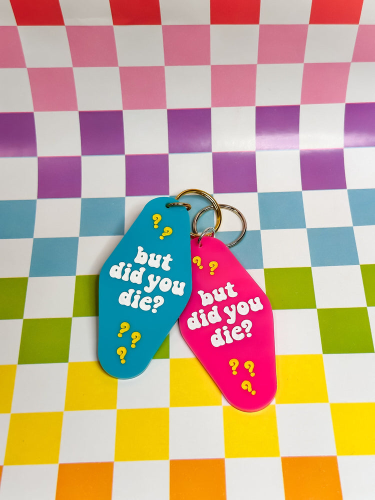 But Did You Die - Laser Engraved and Hand Painted Keychain