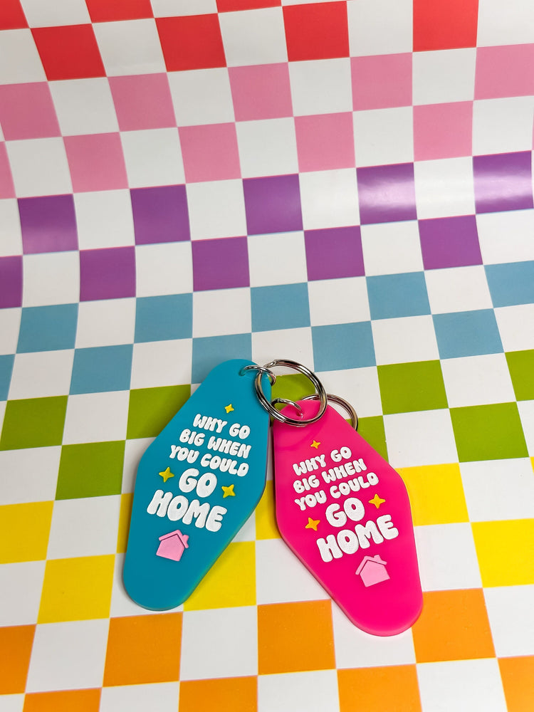 Why Go Big When You Could Go Home - Laser Engraved and Hand Painted Keychain