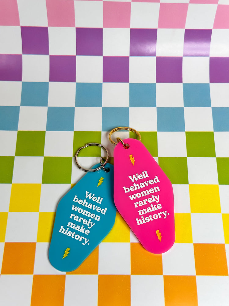 Well Behaved Women Rarely Make History - Laser Engraved and Hand Painted Keychain