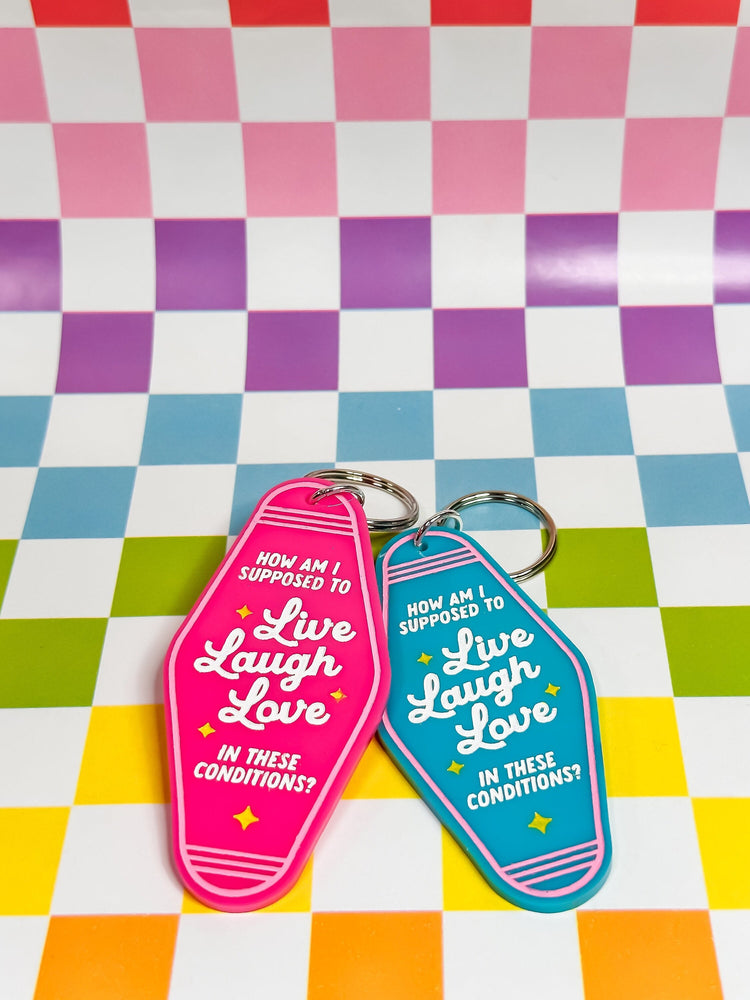 How am I Supposed to Live Laugh Love in These Conditions - Laser Engraved and Hand Painted Keychain