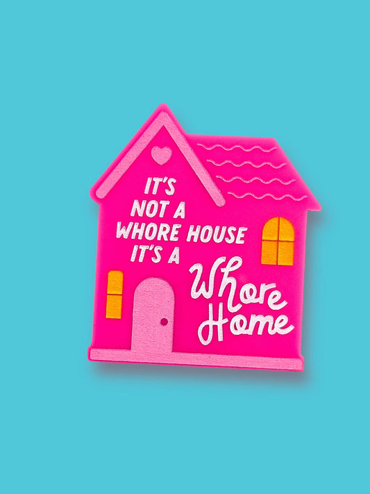 It's Not a Whore House it's a Whore Home - Hand Painted Magnet