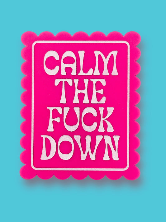 Calm The Fuck Down - Hand Painted Magnet