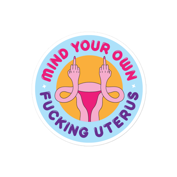 Mind Your Own Fucking Uterus Sticker