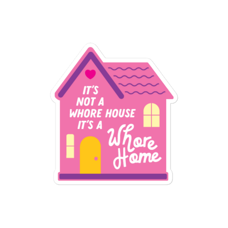 It's Not a Whore House, It's a Whore Home - Sticker