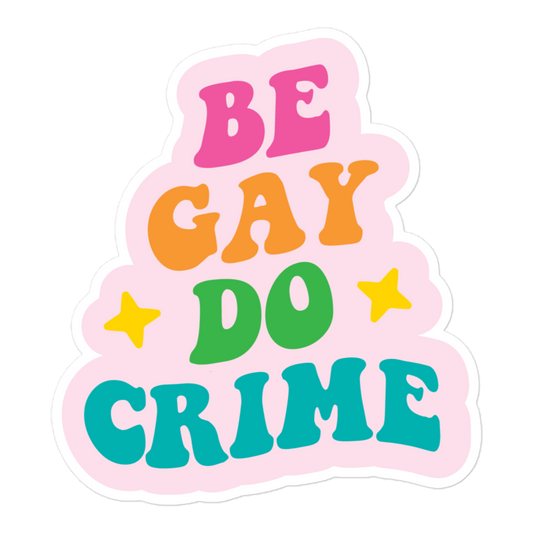 Be Gay Do Crime - Sticker