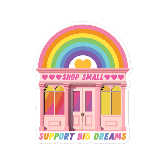 Shop Small, Support Big Dreams - Sticker