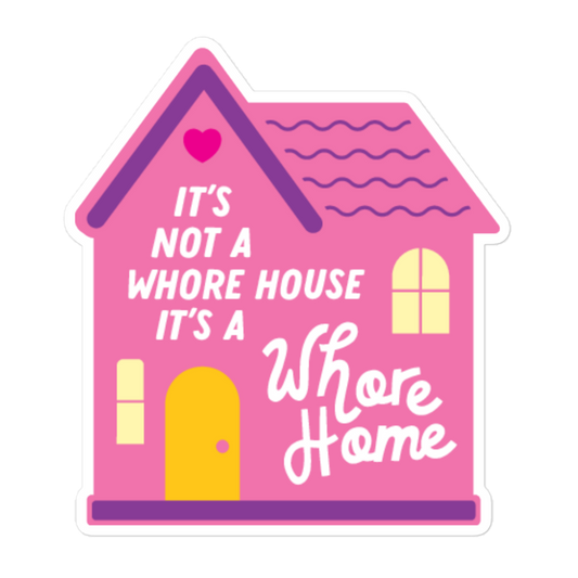 It's Not a Whore House, It's a Whore Home - Sticker