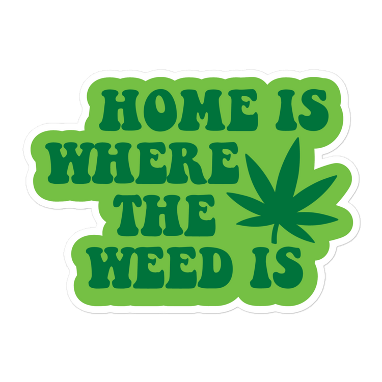 Home Is Where The Weed Is Sticker
