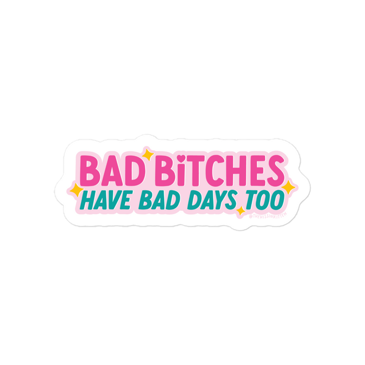 Bad Bitches Have Bad Days Too Sticker