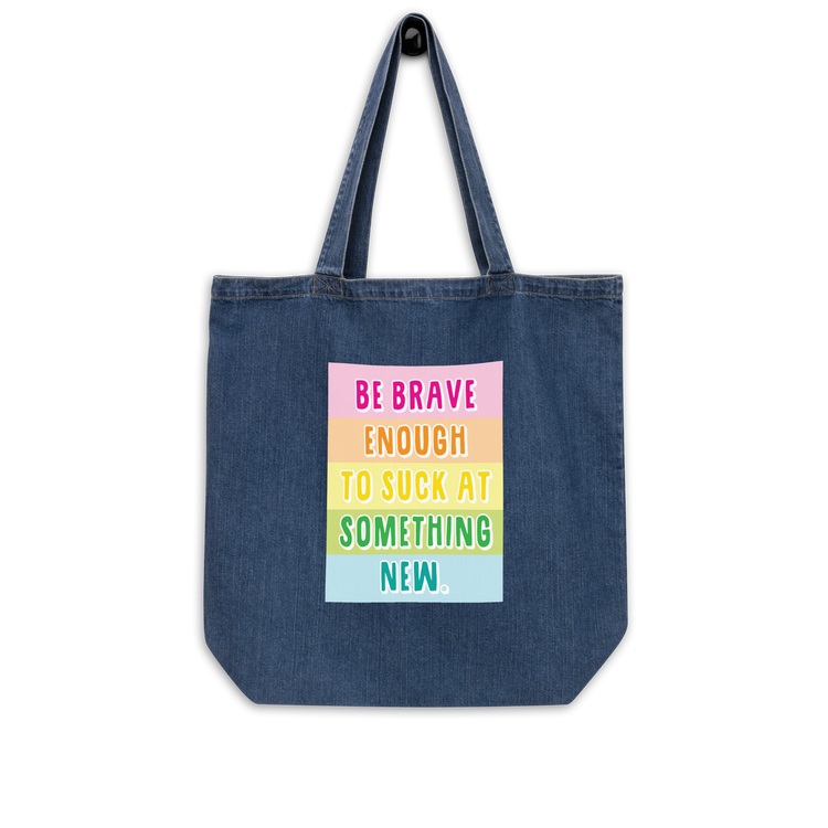 Be Brave Enough to Suck at Something New - Organic Denim Tote