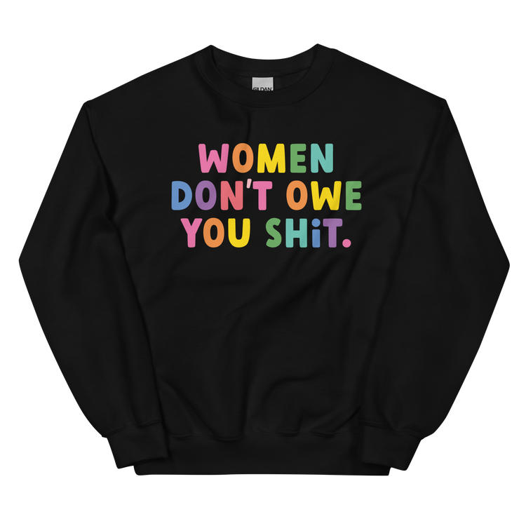 Women Don't Owe You Shit - Sweatshirt