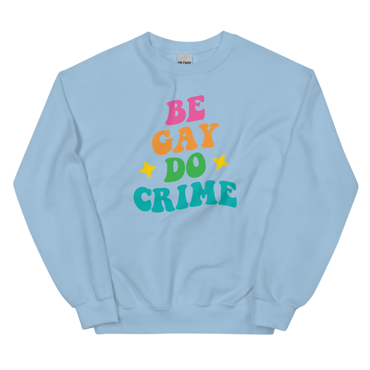 Be Gay Do Crime - Unisex Sweatshirt