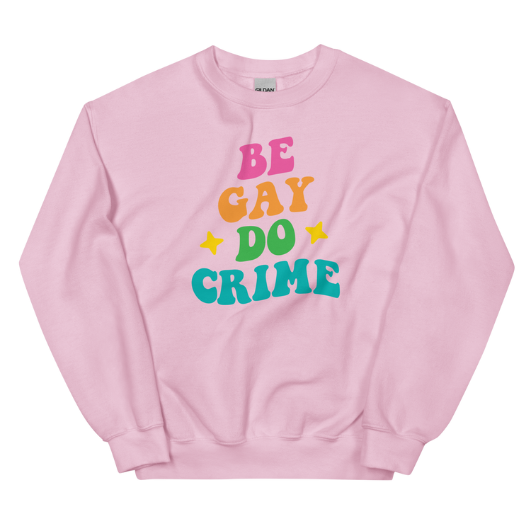 Be Gay Do Crime - Unisex Sweatshirt