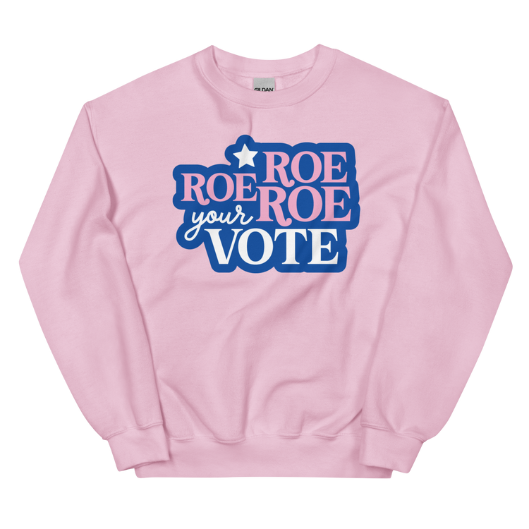Roe Roe Roe Your Vote Sweatshirt