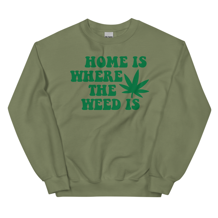 Home is Where The Weed is Sweatshirt