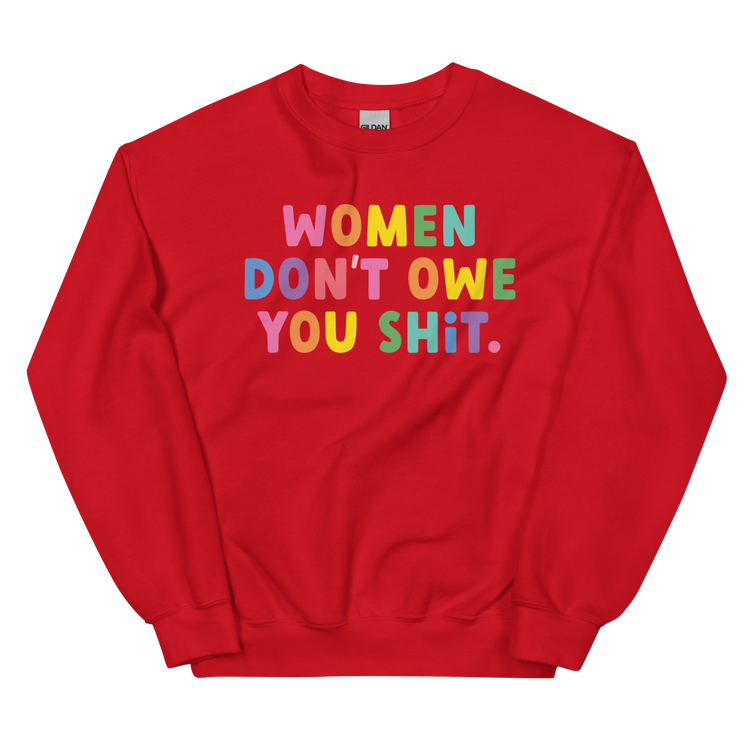 Women Don't Owe You Shit - Sweatshirt