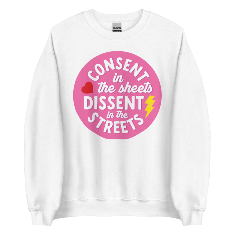 Consent in the Sheets, Dissent in the Streets - Sweatshirt