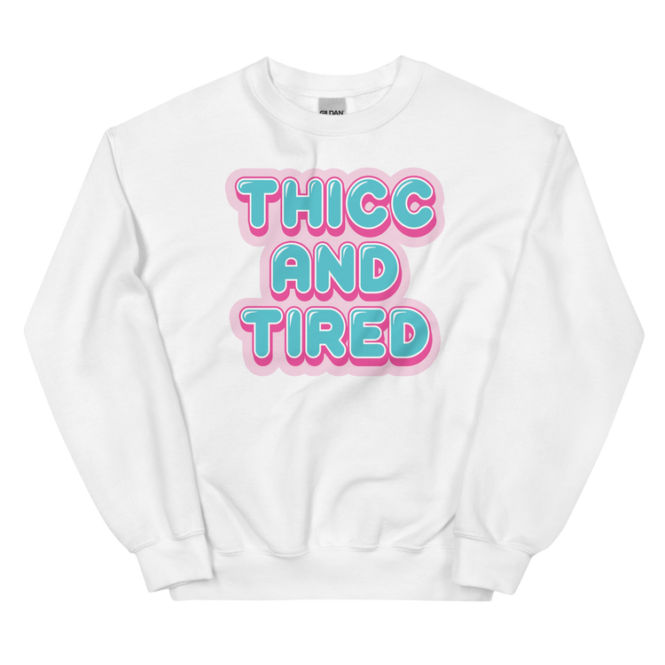 Thicc and Tired Sweatshirt