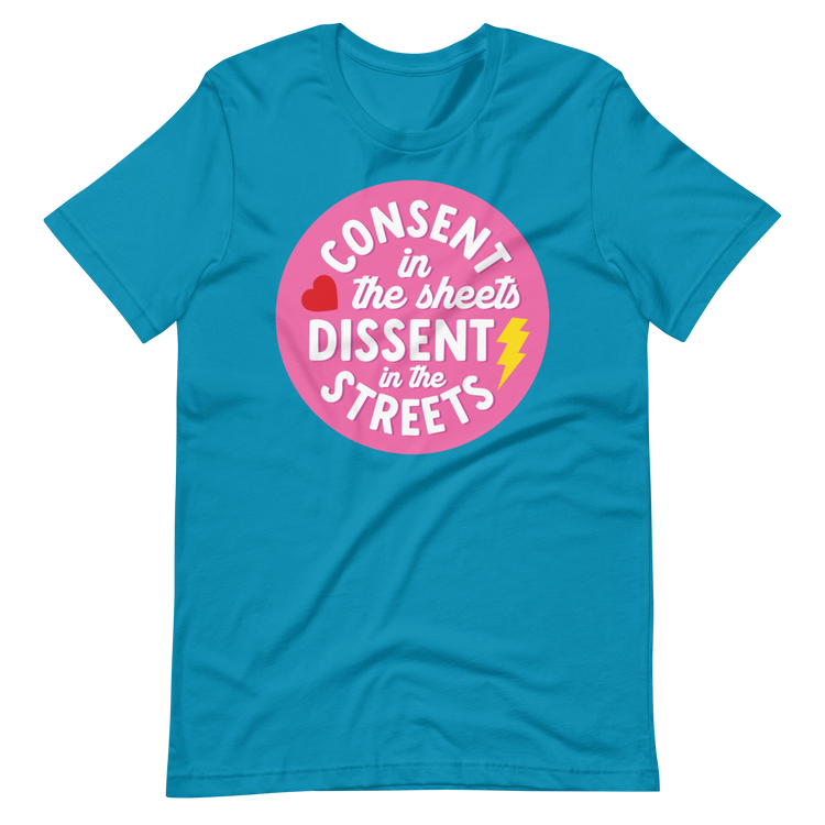 Consent in the Sheets, Dissent in the Streets - Tee